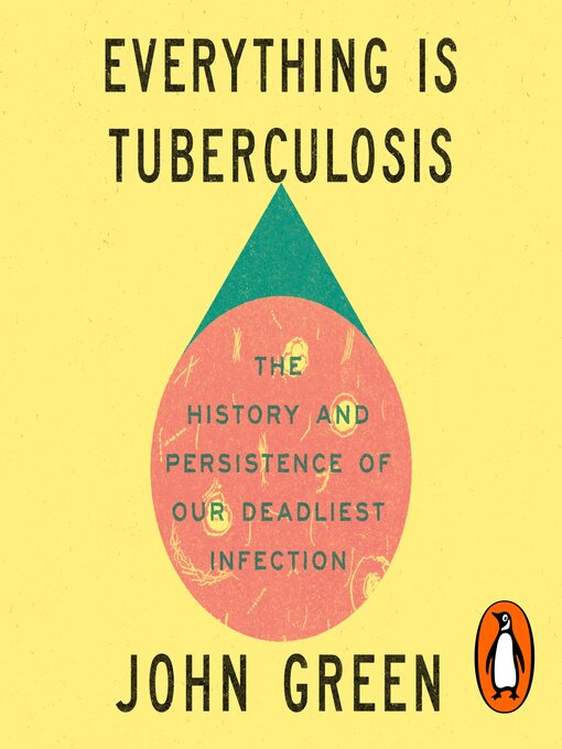Title details for Everything Is Tuberculosis by John Green - Available